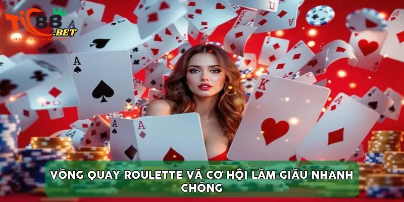 Vòng quay Roulette và cơ hội làm giàu nhanh chóng
