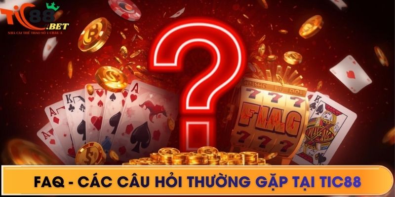 FAQ - các câu hỏi thường gặp tại TIC88