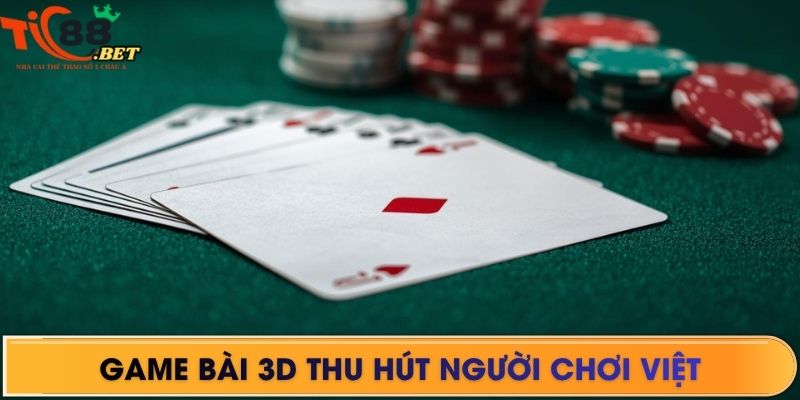 Game bài 3D thu hút người chơi Việt