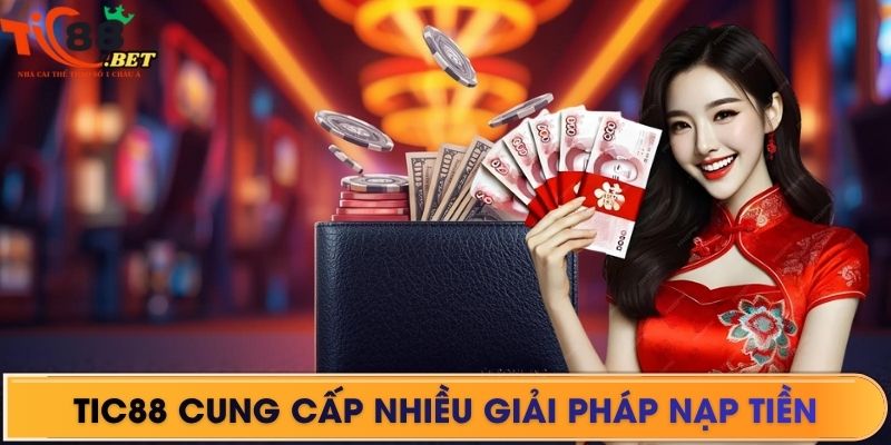 TIC88 cung cấp nhiều giải pháp nạp tiền