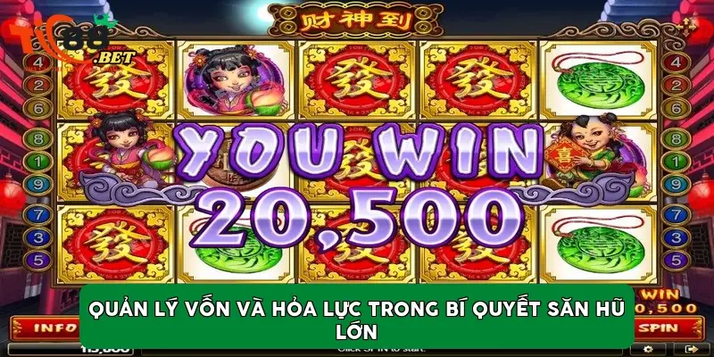 Quản lý vốn và hỏa lực trong bí quyết săn hũ lớn