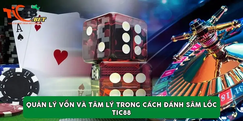 Quản lý vốn và tâm lý trong cách đánh Sâm Lốc Tic88