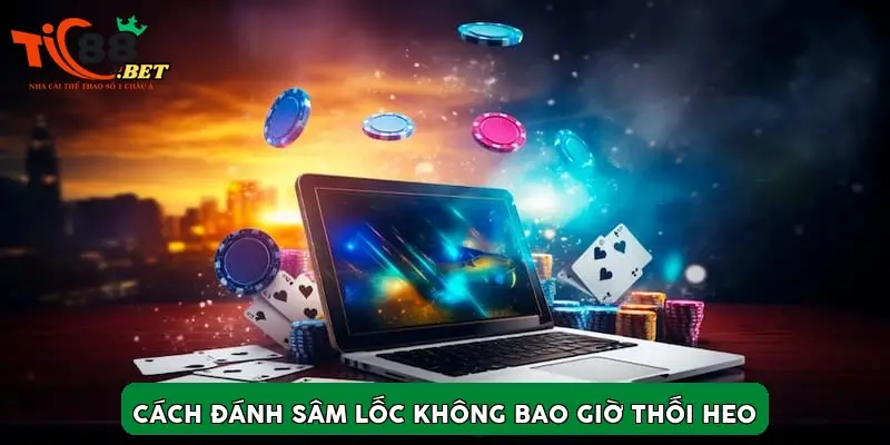 Cách đánh Sâm Lốc không bao giờ thối Heo