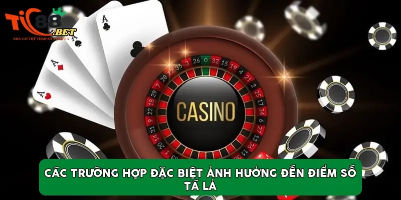 Các trường hợp đặc biệt ảnh hưởng đến điểm số Tá Lả