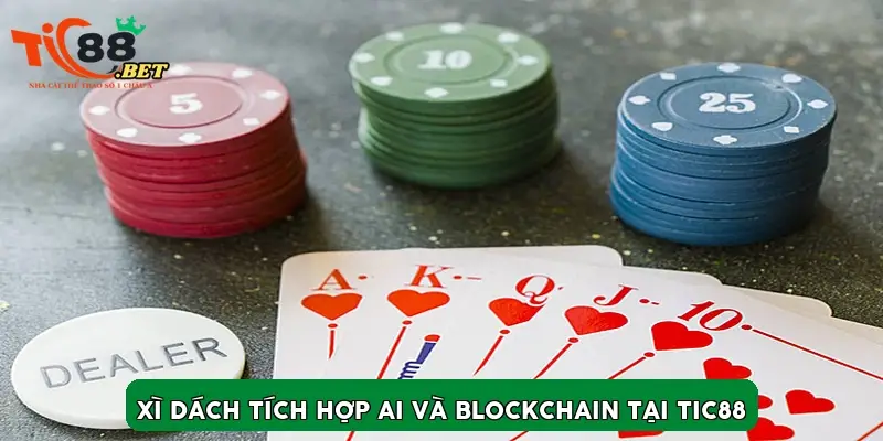 Xì dách tích hợp AI và Blockchain tại Tic88 Xì dách tích hợp AI và Blockchain tại Tic88