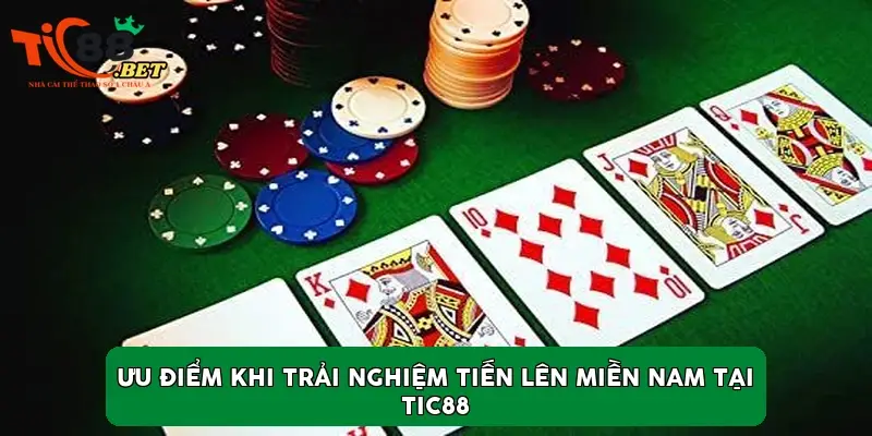 Ưu điểm khi trải nghiệm Tiến Lên Miền Nam tại TIC88